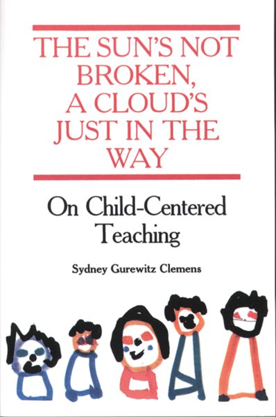 The Sun's Not Broken, a Cloud's Just in the Way: On Child-Centered Teaching cover
