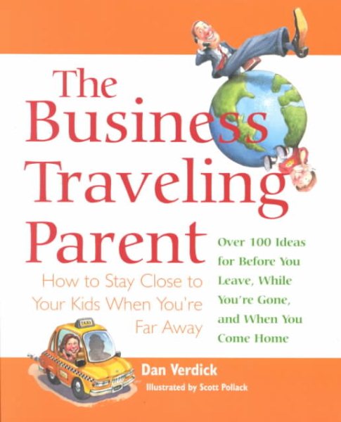 The Business Traveling Parent: How to Stay Close to Your Kids When You're Far Away cover