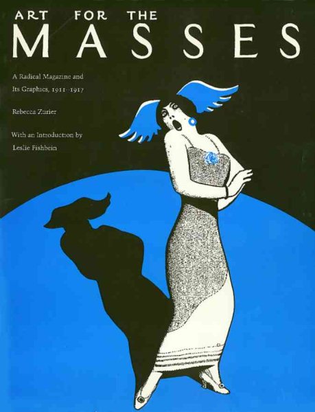 Art for the Masses: A Radical Magazine and Its Graphics, 1911-1917 cover
