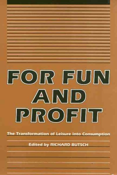 For Fun And Profit: The Transformation of Leisure into Consumption (Critical Perspectives On The P) cover