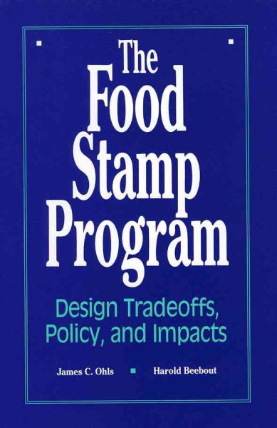 The Food Stamp Program: Design Tradeoffs,  Policy,  and Impacts (Mathematica Policy Research Study S.)