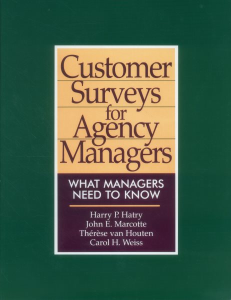 Customer Surveys for Agency Managers: What Managers Need to Know (Urban Institute Press)