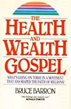 The Health and Wealth Gospel: What's Going on Today in a Movement That Has Shaped the Faith of Millions