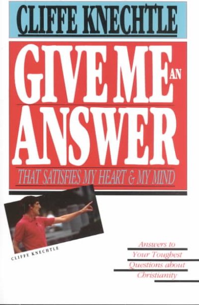 Give Me an Answer That Satisfies My Heart and My Mind: Answers to Your Toughest Questions about Christianity cover