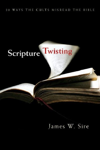 Scripture Twisting: 20 Ways the Cults Misread the Bible cover
