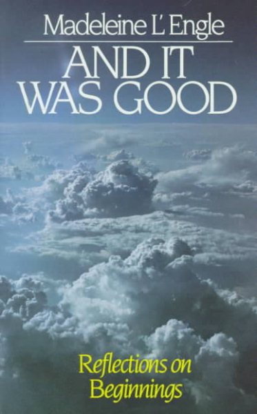 And It Was Good: Reflections on Beginnings (Wheaton Literary Series)