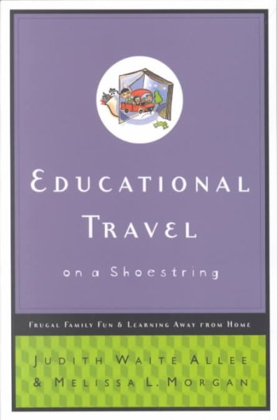 Educational Travel on a Shoestring: Frugal Family Fun and Learning Away from Home cover