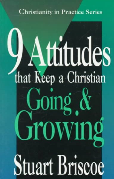 Nine Attitudes that Keep a Christian Going and Growing (Christianity in Practice Series) cover