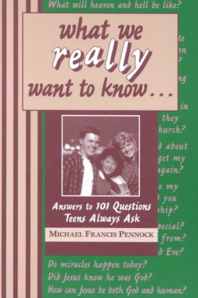 What We Really Want to Know: Answers to 101 Questions Teens Always Ask cover