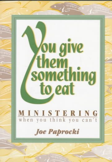 You Give Them Something to Eat: Ministering When You Think You Can't
