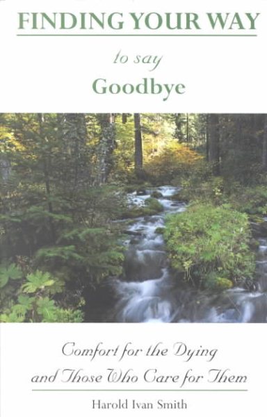 Finding Your Way to Say Goodbye: Comfort for the Dying and Those Who Care for Them cover