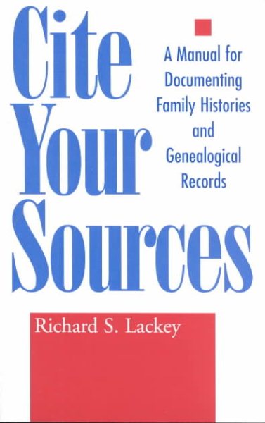 Cite Your Sources: A Manual for Documenting Family Histories and Genealogical Records cover