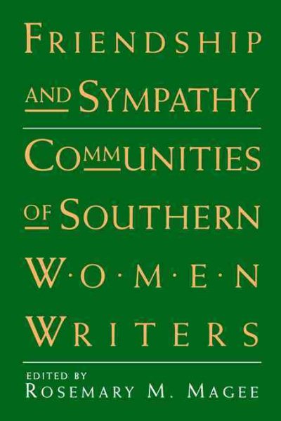 Friendship and Sympathy: Communities of Southern Women Writers