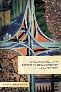 Globalization and Its Effects on Urban Ministry in the 21st Century:: A Festschrift in Honor of the Life and Ministry of Dr. Manuel Ortiz cover