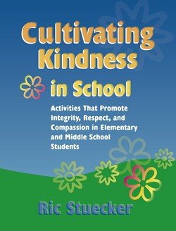 Cultivating Kindness in School: Activities That Promote Integrity, Respect, and Compassion in Elementary and Middle School Students