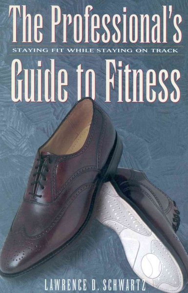 The Professional's Guide to Fitness: Staying Fit While Staying On Track cover