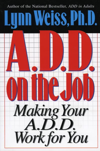 A.D.D. on the Job: Making Your A.D.D. Work for You cover