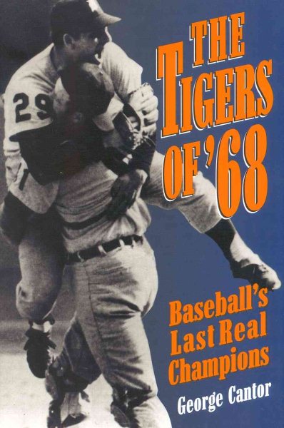 The Tigers of '68: Baseball's Last Real Champions (Honoring a Detroit Legend)