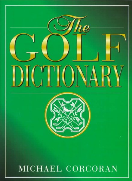 The Golf Dictionary: A Guide to the Language and Lingo of the Game