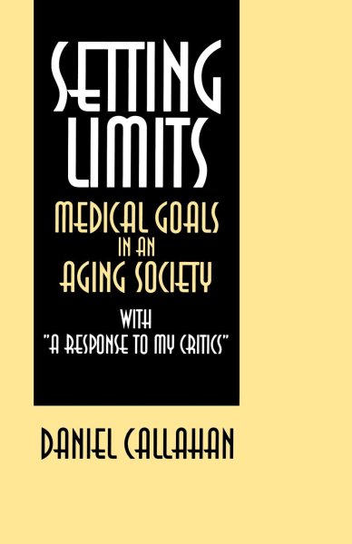 Setting Limits: Medical Goals in an Aging Society with "A Response to My Critics" cover