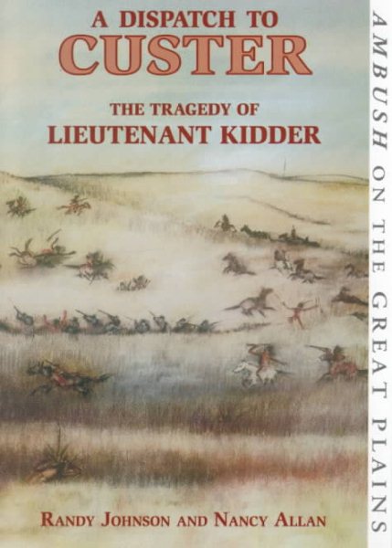 A Dispatch to Custer: The Tragedy of Lieutenant Kidder cover