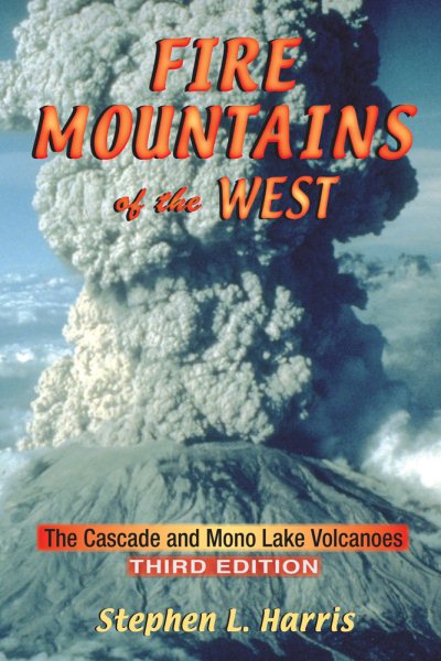 Fire Mountains of the West: The Cascade and Mono Lake Volcanoes cover