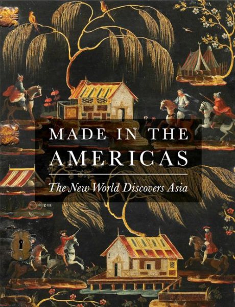 Made in the Americas: The New World Discovers Asia cover