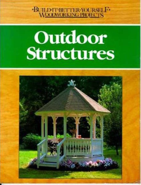 Outdoor Structures (Build-It-Better-Yourself Woodworking Pro)