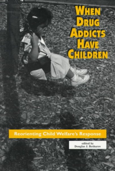 When Drug Addicts Have Children: Reorienting Society's Response cover