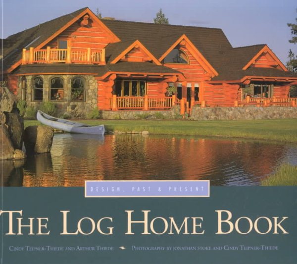 The Log Home Book: Design, Past & Present cover