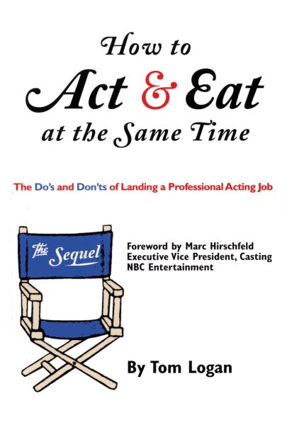 How to Act & Eat at the Same Time: The Sequel: The Do's and Don'ts of Landing a Professional Acting Job cover