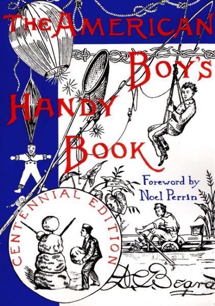The American Boy's Handy Book: What to Do and How to Do It, Centennial Edition cover