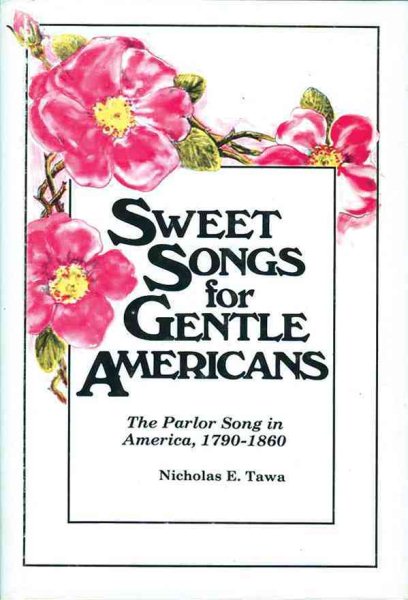 Sweet Songs for Gentle Americans: The Parlor Song in America, 17901860 cover