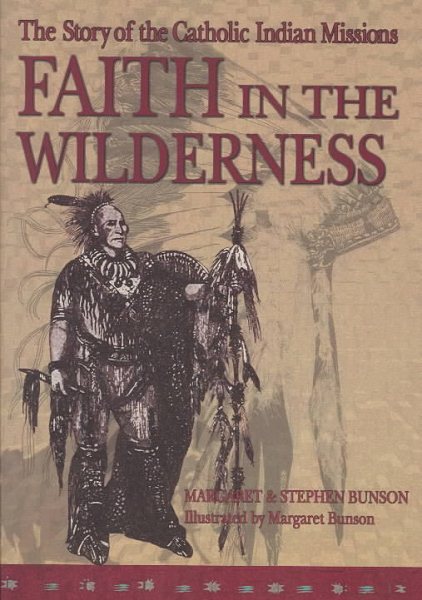 Faith in the Wilderness: The Story of the Catholic Indian Missions cover