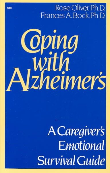 Coping with Alzheimer's: A Caregiver's Emotional Survival Guide
