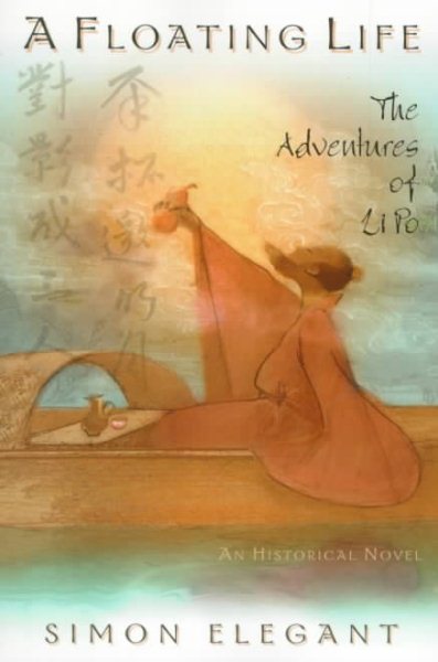 A Floating Life: The Adventures of Li Po: A Historical Novel