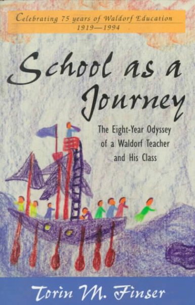 School as a Journey: The Eight-Year Odyssey of a Waldorf Teacher and His Class cover
