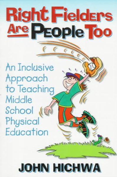 Right Fielders Are People Too: Inclsv Apprch to Teach Mdl Schl: An Inclusive Approach to Teaching Middle School Physical Education cover