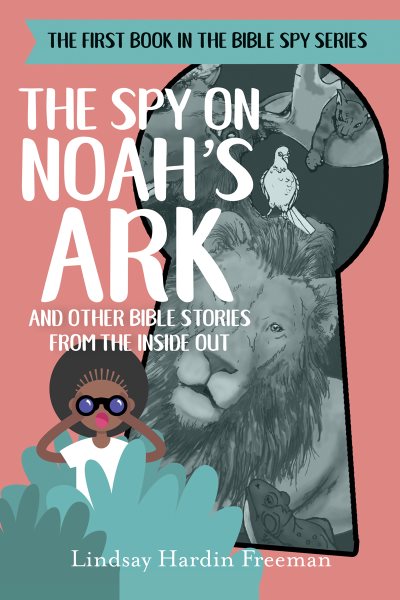 The Spy on Noah's Ark: And Other Bible Stories from the Inside Out (The Bible Spy Series, 1)