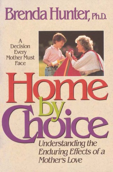 Home by Choice: Raising Emotionally Secure Children in an Insecure World cover