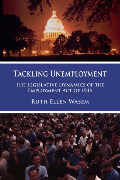 Tackling Unemployment: The Legislative Dynamics of the Unemployment Act of 1946 cover