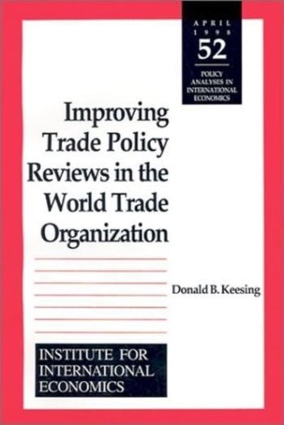 Improving Trade Policy Reviews in the World Trade Organization (Policy Analyses in International Economics)
