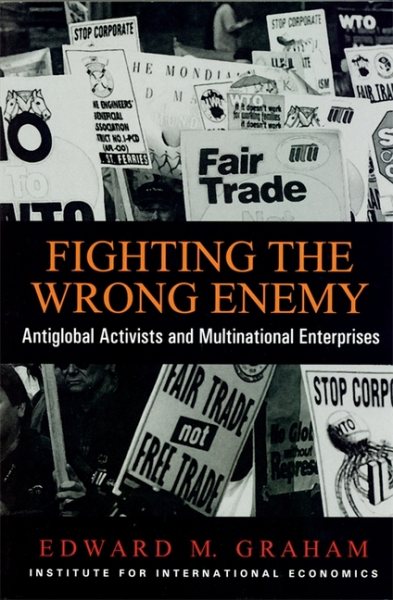 Fighting the Wrong Enemy: Antiglobal Activists and Multinational Enterprises (Praeger Special Studies in U.S, Economic, Social, and Political Issues) cover