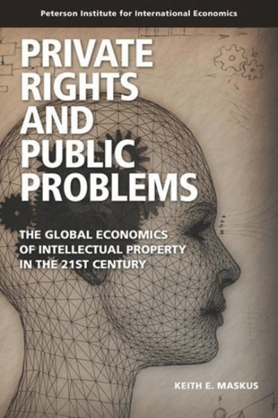Private Rights and Public Problems: The Global Economics of Intellectual Property in the 21st Century (Peterson Institute for International Economics - Publication) cover