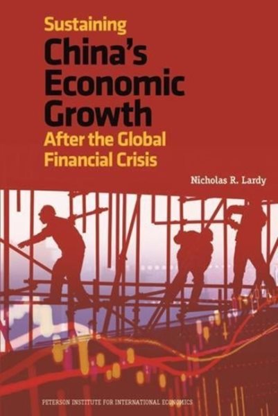 Sustaining China's Economic Growth: After the Global Financial Crisis (Peterson Institute for International Economics - Publication) cover