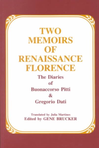 Two Memoirs of Renaissance Florence: The Diaries of Buonaccorso Pitti and Gregorio Dati cover