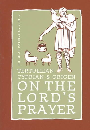 Tertullian, Cyprian, And Origen On The Lord's Prayer (St. Vladimir's Seminary Press Popular Patristics Series)
