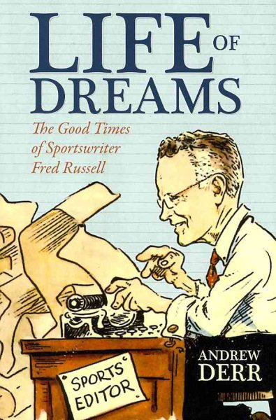Life of Dreams: The Good Times of Sportswriter Fred Russell cover