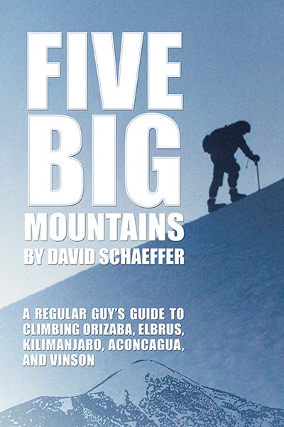 Five Big Mountains: A Regular Guy's Guide to Climbing Orizaba, Elbrus, Kilimanjaro, Aconcagua, and Vinson