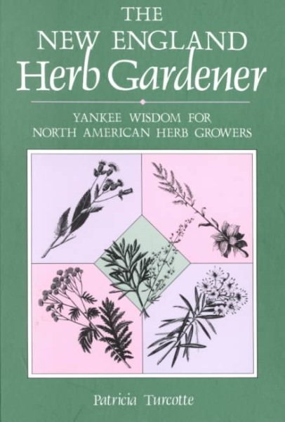 The New England Herb Gardener: Yankee Wisdom for North American Herb Growers (Gardening & Country Living) cover